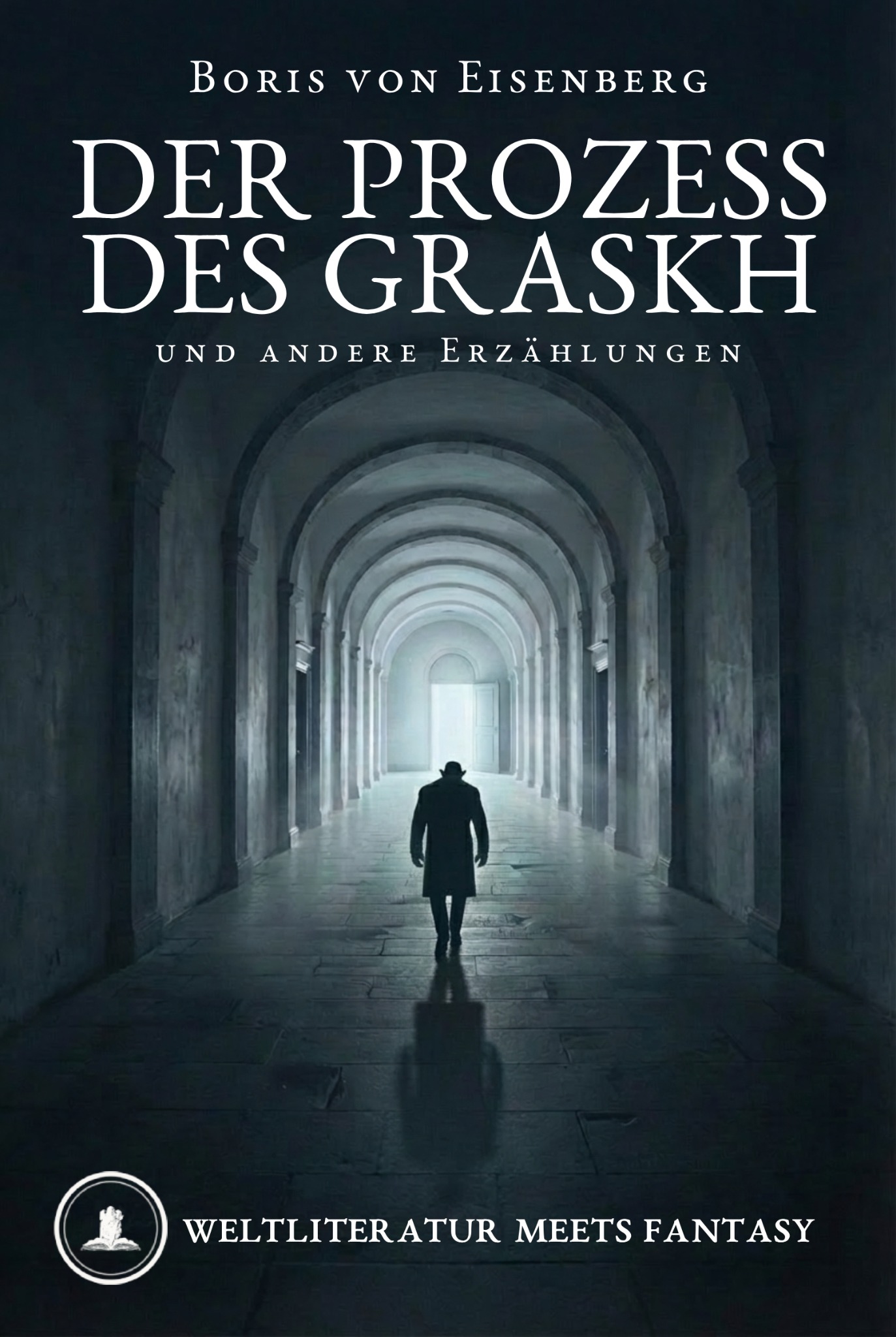 Buchcover von Der Prozess des Grashk und andere Erzählungen: Eine dunkle Gestalt geht durch einen langen steinernen Bogengang auf eine helle Tür zu.